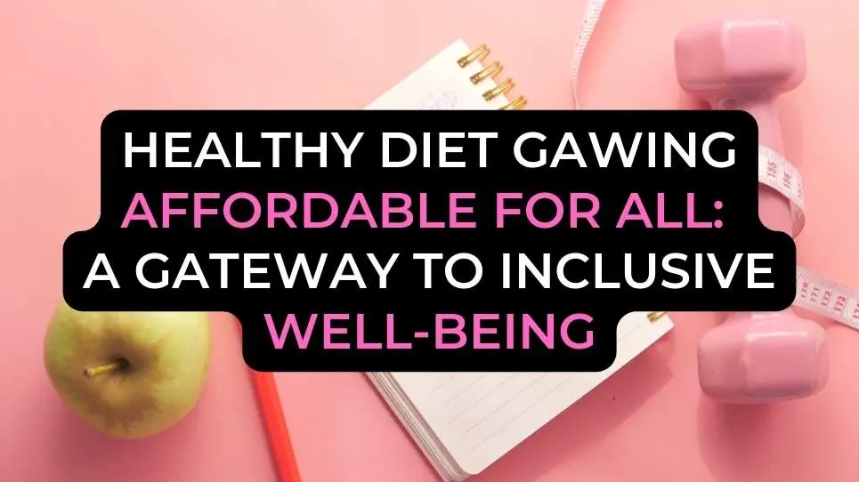 Healthy Diet Gawing Affordable for All: A Gateway to Inclusive Well-being