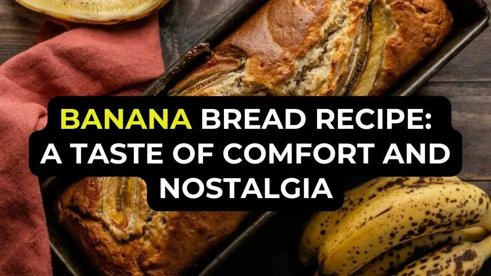 Banana Bread Recipe: A Taste of Comfort and Nostalgia