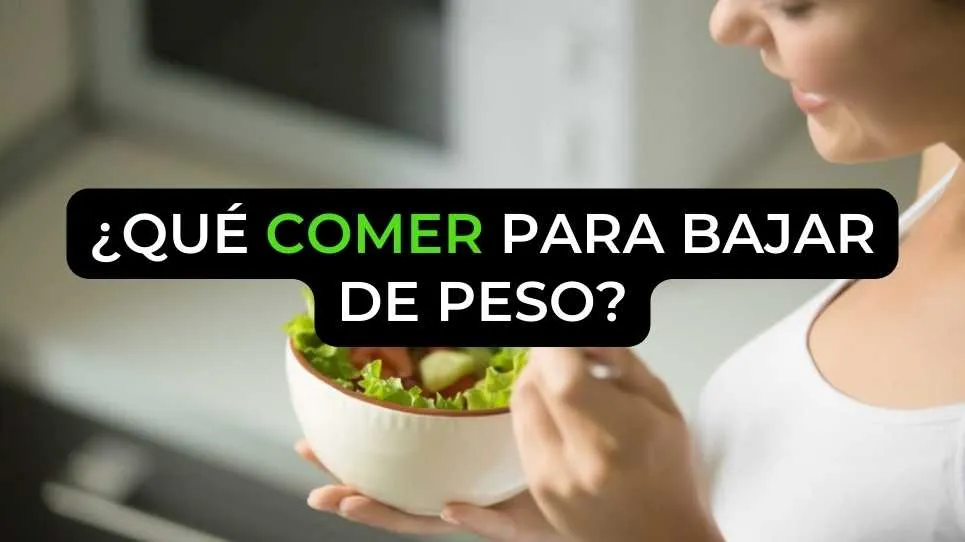 ¿Qué comer para bajar de peso?