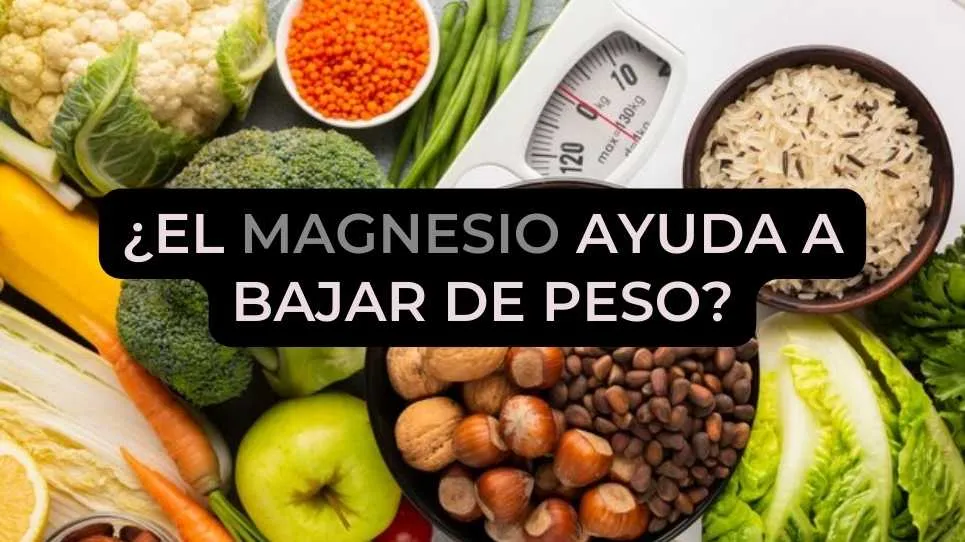 ¿El magnesio ayuda a bajar de peso?