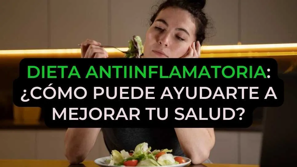 Dieta antiinflamatoria: ¿Cómo puede ayudarte a mejorar tu salud?